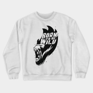 Born to Be Wild Crewneck Sweatshirt